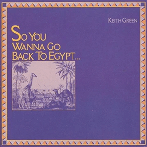 Keith Green - So You Wanna Go Back To Egypt | The 100 Greatest Albums in Christian Music