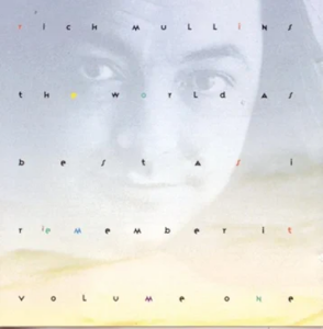 Rich Mullins | The World As Best As I Remember It, Volume I | The 100 Greatest Albums in Christian Music