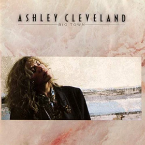 Ashley Cleveland - Big Town | The 100 Greatest Albums in Christian Music