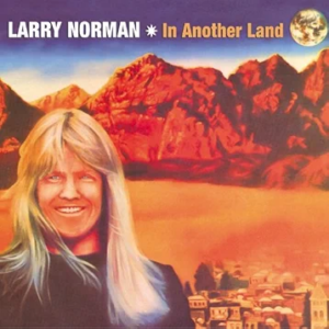 Larry Norman - In Another Land | The 100 Greatest Albums in Christian Music