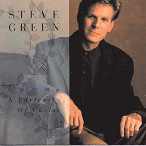 HYMN3 Steve Green - Hymns: A Portrait Of Christ | The 7 Greatest Hymns Albums in Christian Music